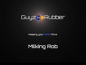 Guyzin2rubber, Milking Rob asian massage porn gay